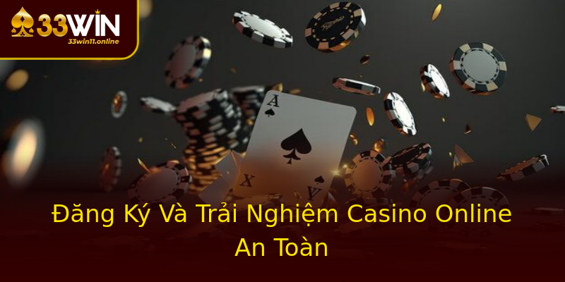 Đăng Ký Và Trải Nghiệm Casino Online An Toàn Đăng Ký Và Trải Nghiệm Casino Online An Toàn