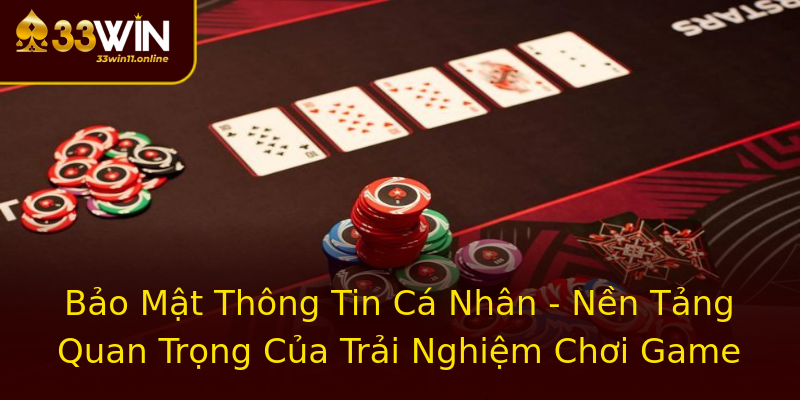 Bảo Mật Thông Tin Cá Nhân - Nền Tảng Quan Trọng Của Trải Nghiệm Chơi Game Bảo Mật Thông Tin Cá Nhân - Nền Tảng Quan Trọng Của Trải Nghiệm Chơi Game