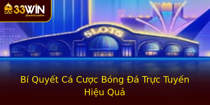 Bí Quyết Cá Cược Bóng Đá Trực Tuyến Hiệu Quả Bí Quyết Cá Cược Bóng Đá Trực Tuyến Hiệu Quả