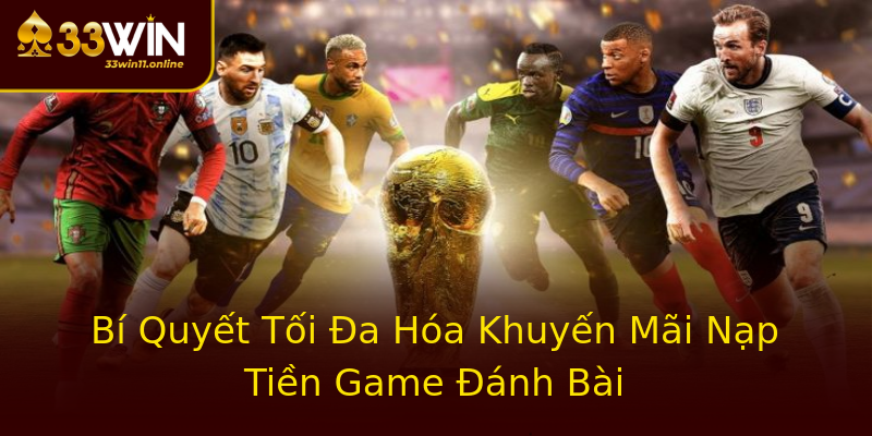 Bí Quyết Tối Đa Hóa Khuyến Mãi Nạp Tiền Game Đánh Bài Bí Quyết Tối Đa Hóa Khuyến Mãi Nạp Tiền Game Đánh Bài