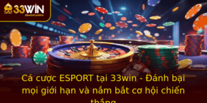 Ca Cuoc Esport Tai 33Win Anh Bai Moi Gioi Han Va Nam Bat Co Hoi Chien Thang