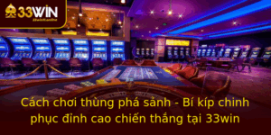 Cach Choi Thung Pha Sanh Bi Kip Chinh Phuc Inh Cao Chien Thang Tai 33Win