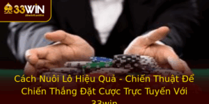Cach Nuoi Lo Hieu Qua Chien Thuat E Chien Thang At Cuoc Truc Tuyen Voi 33Win
