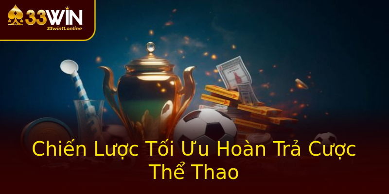 Chiến Lược Tối Ưu Hoàn Trả Cược Thể Thao Chiến Lược Tối Ưu Hoàn Trả Cược Thể Thao
