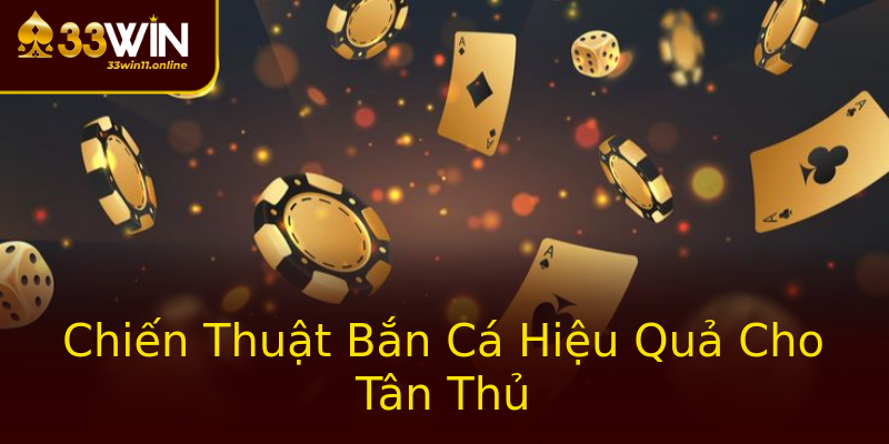 Chiến Thuật Bắn Cá Hiệu Quả Cho Tân Thủ Chiến Thuật Bắn Cá Hiệu Quả Cho Tân Thủ