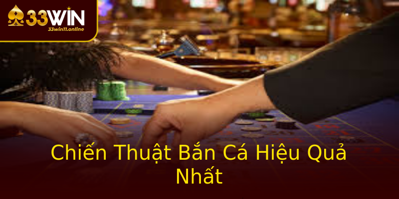Chiến Thuật Bắn Cá Hiệu Quả Nhất Chiến Thuật Bắn Cá Hiệu Quả Nhất