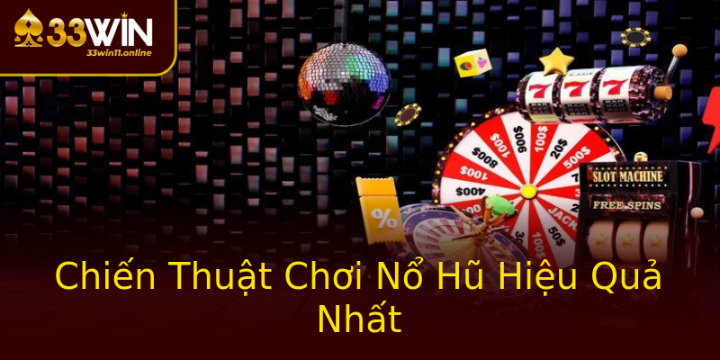 Chiến Thuật Chơi Nổ Hũ Hiệu Quả Nhất Chiến Thuật Chơi Nổ Hũ Hiệu Quả Nhất