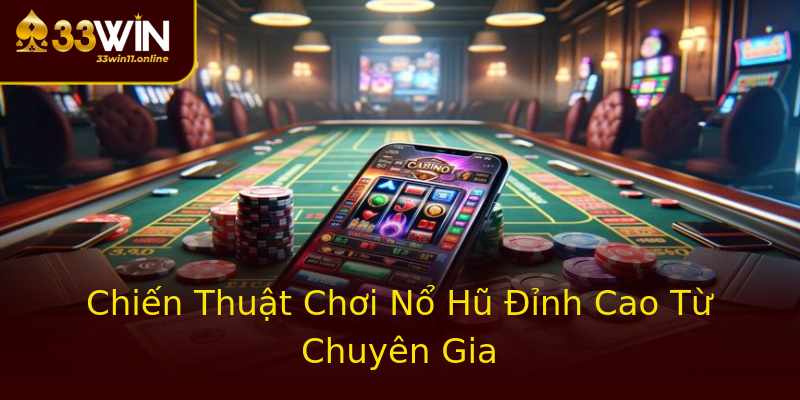 Chiến Thuật Chơi Nổ Hũ Đỉnh Cao Từ Chuyên Gia Chiến Thuật Chơi Nổ Hũ Đỉnh Cao Từ Chuyên Gia