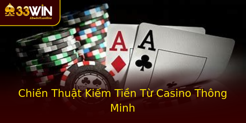 Chiến Thuật Kiếm Tiền Từ Casino Thông Minh Chiến Thuật Kiếm Tiền Từ Casino Thông Minh