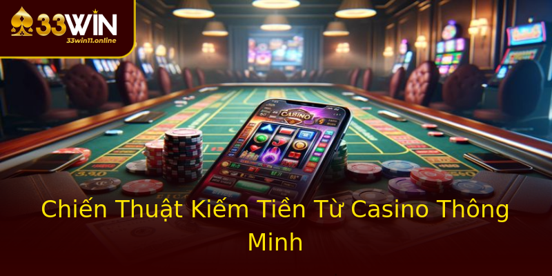 Chiến Thuật Kiếm Tiền Từ Casino Thông Minh Chiến Thuật Kiếm Tiền Từ Casino Thông Minh