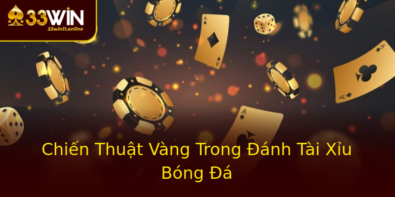 Chiến Thuật Vàng Trong Đánh Tài Xỉu Bóng Đá Chiến Thuật Vàng Trong Đánh Tài Xỉu Bóng Đá