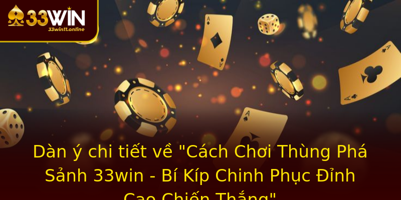 Cách chơi thùng phá sảnh - Bí kíp chinh phục đỉnh cao chiến thắng tại 33win 1 dan y chi tiet ve cach choi thung pha sanh 33win bi kip chinh phuc inh cao chien thang