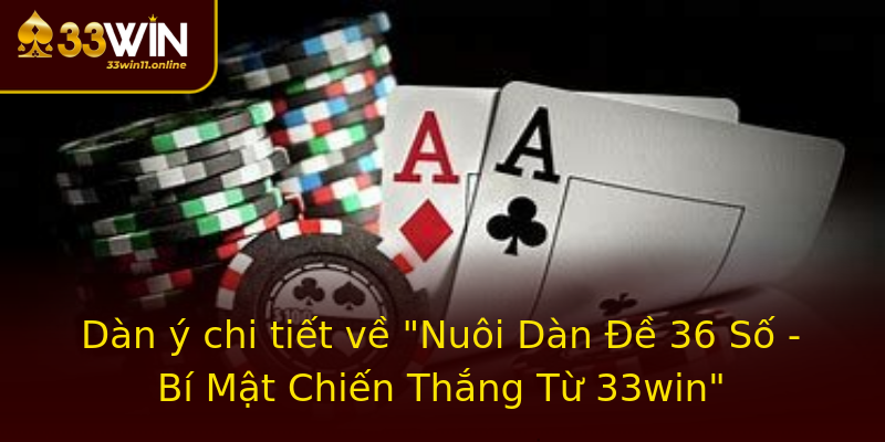 Nuôi Dàn Đề 36 Số - Bí Mật Chiến Thắng Từ 33win Đúng Chuẩn! 1 dan y chi tiet ve nuoi dan e 36 so bi mat chien thang tu 33win