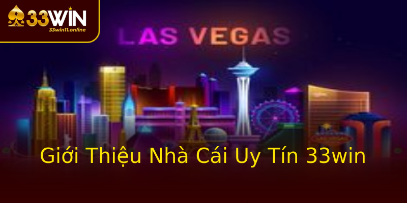 Giới Thiệu Nhà Cái Uy Tín 33win Giới Thiệu Nhà Cái Uy Tín 33win