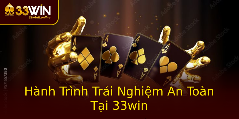 Hành Trình Trải Nghiệm An Toàn Tại 33win Hành Trình Trải Nghiệm An Toàn Tại 33win