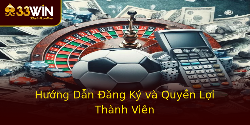 Hướng Dẫn Đăng Ký và Quyền Lợi Thành Viên Hướng Dẫn Đăng Ký và Quyền Lợi Thành Viên