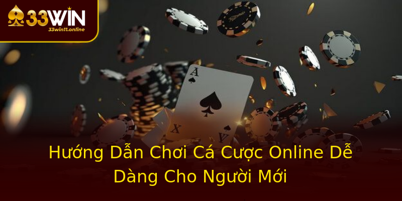 Hướng Dẫn Chơi Cá Cược Online Dễ Dàng Cho Người Mới Hướng Dẫn Chơi Cá Cược Online Dễ Dàng Cho Người Mới