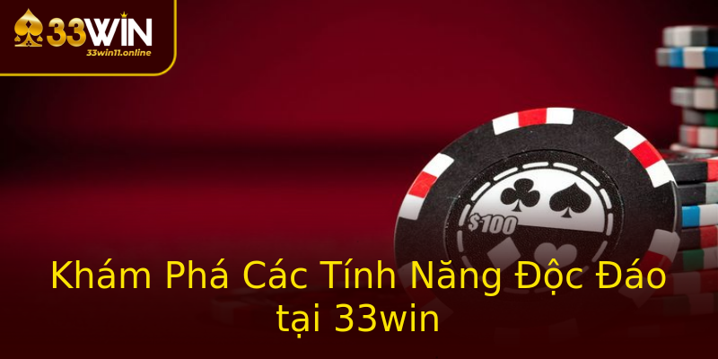 Khám Phá Các Tính Năng Độc Đáo tại 33win Khám Phá Các Tính Năng Độc Đáo tại 33win