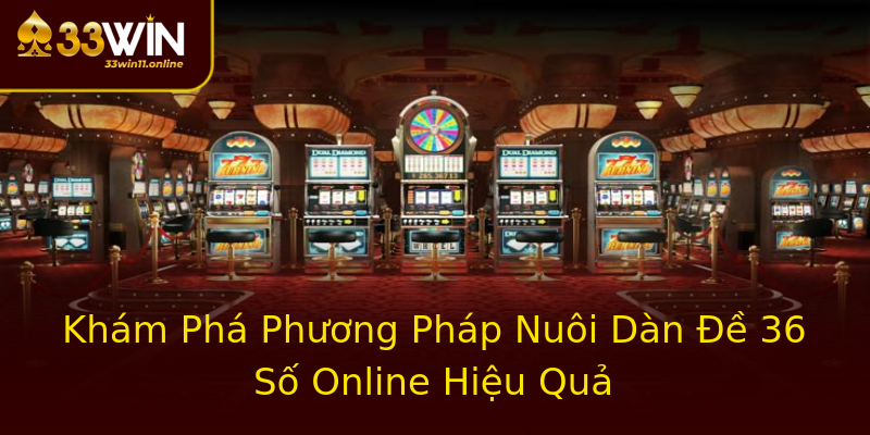 Khám Phá Phương Pháp Nuôi Dàn Đề 36 Số Online Hiệu Quả Khám Phá Phương Pháp Nuôi Dàn Đề 36 Số Online Hiệu Quả
