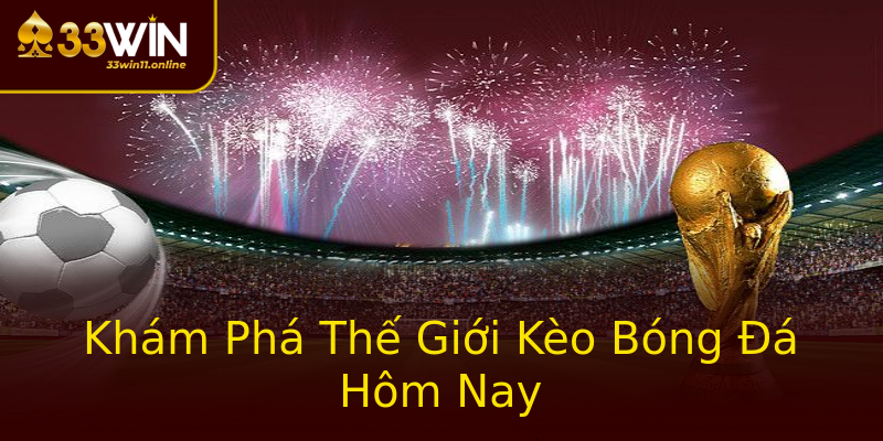 Khám Phá Thế Giới Kèo Bóng Đá Hôm Nay Khám Phá Thế Giới Kèo Bóng Đá Hôm Nay