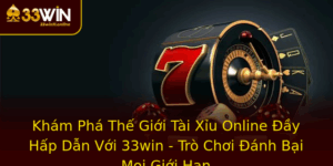 Kham Pha The Gioi Tai Xiu Online Ay Hap Dan Voi 33Win Tro Choi Anh Bai Moi Gioi Han