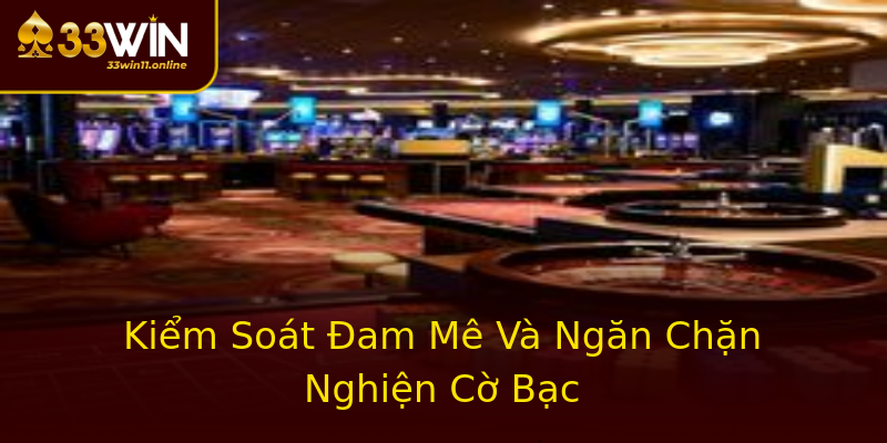 Kiểm Soát Đam Mê Và Ngăn Chặn Nghiện Cờ Bạc Kiểm Soát Đam Mê Và Ngăn Chặn Nghiện Cờ Bạc