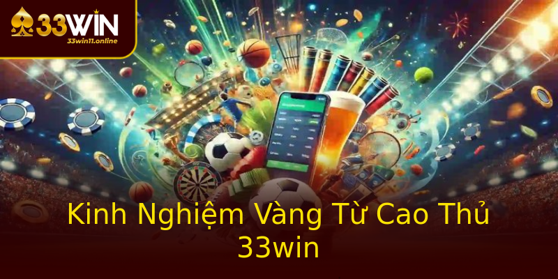 Kinh Nghiệm Vàng Từ Cao Thủ 33win Kinh Nghiệm Vàng Từ Cao Thủ 33win
