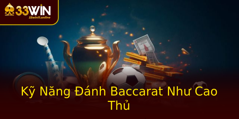 Kỹ Năng Đánh Baccarat Như Cao Thủ Kỹ Năng Đánh Baccarat Như Cao Thủ