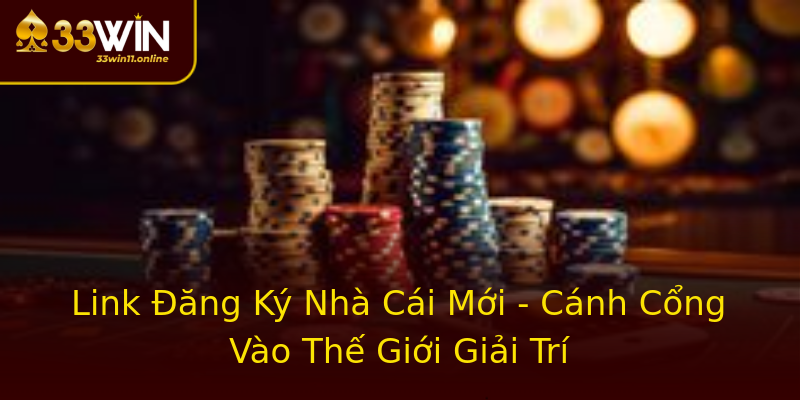 Link Đăng Ký Nhà Cái Mới - Cánh Cổng Vào Thế Giới Giải Trí Link Đăng Ký Nhà Cái Mới - Cánh Cổng Vào Thế Giới Giải Trí