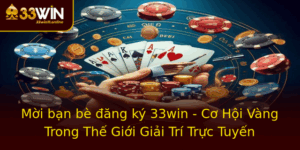 Moi Ban Be Ang Ky 33Win Co Hoi Vang Trong The Gioi Giai Tri Truc Tuyen