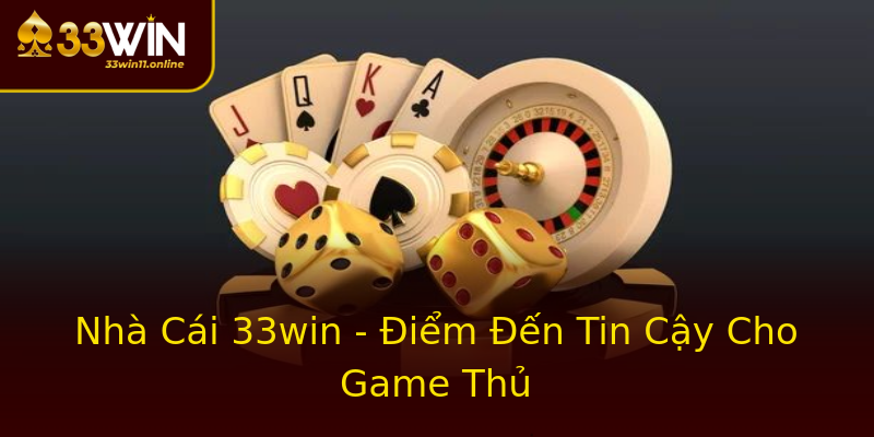 Nhà Cái 33win - Điểm Đến Tin Cậy Cho Game Thủ Nhà Cái 33win - Điểm Đến Tin Cậy Cho Game Thủ