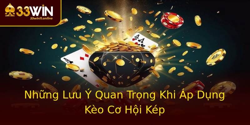 Những Lưu Ý Quan Trọng Khi Áp Dụng Kèo Cơ Hội Kép Những Lưu Ý Quan Trọng Khi Áp Dụng Kèo Cơ Hội Kép
