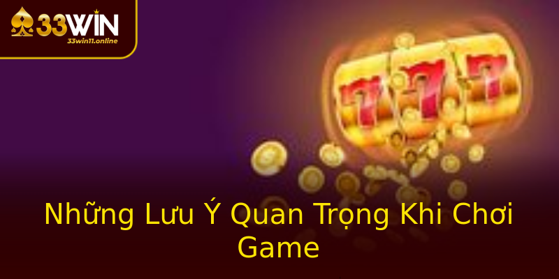 Những Lưu Ý Quan Trọng Khi Chơi Game Những Lưu Ý Quan Trọng Khi Chơi Game