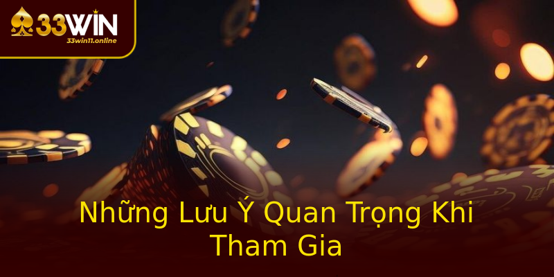 Những Lưu Ý Quan Trọng Khi Tham Gia Những Lưu Ý Quan Trọng Khi Tham Gia