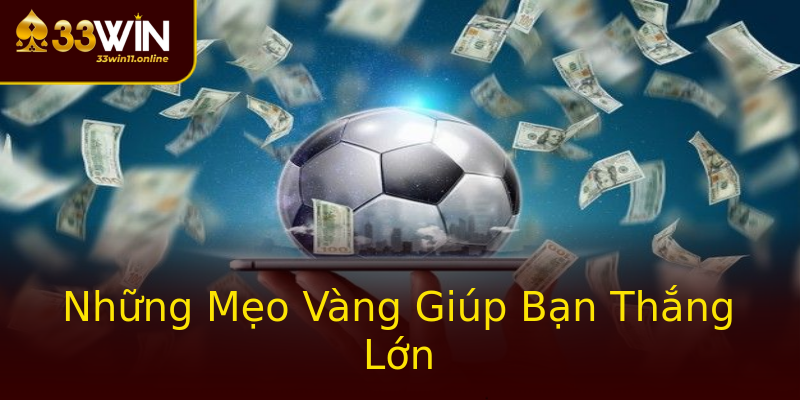 Những Mẹo Vàng Giúp Bạn Thắng Lớn Những Mẹo Vàng Giúp Bạn Thắng Lớn