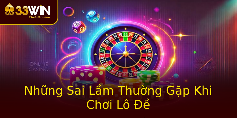 Những Sai Lầm Thường Gặp Khi Chơi Lô Đề Những Sai Lầm Thường Gặp Khi Chơi Lô Đề