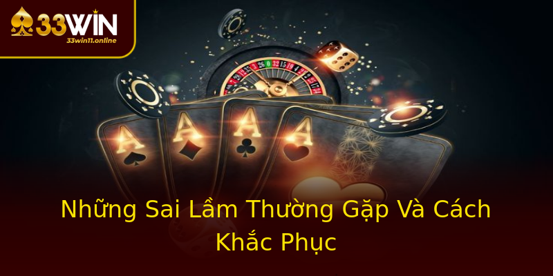 Những Sai Lầm Thường Gặp Và Cách Khắc Phục Những Sai Lầm Thường Gặp Và Cách Khắc Phục