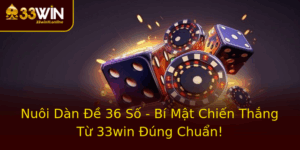 Nuoi Dan E 36 So Bi Mat Chien Thang Tu 33Win Ung Chuan