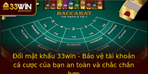 Oi Mat Khau 33Win Bao Ve Tai Khoan Ca Cuoc Cua Ban An Toan Va Chac Chan Hon