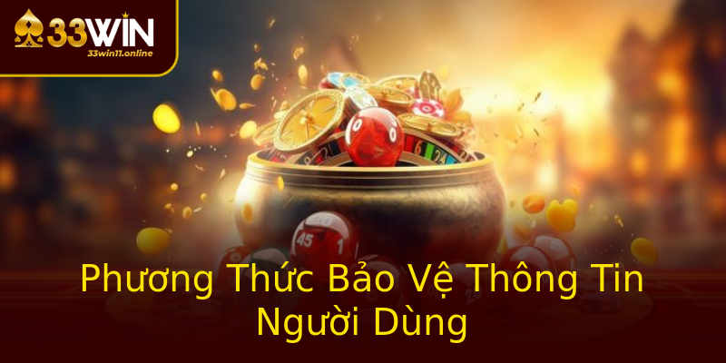 Phương Thức Bảo Vệ Thông Tin Người Dùng Phương Thức Bảo Vệ Thông Tin Người Dùng