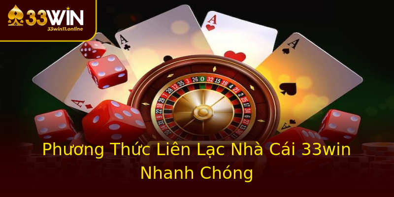 Phương Thức Liên Lạc Nhà Cái 33win Nhanh Chóng