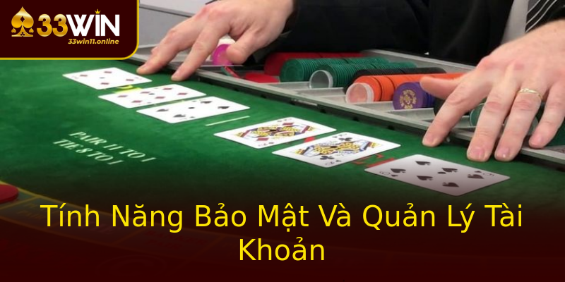 Tính Năng Bảo Mật Và Quản Lý Tài Khoản Tính Năng Bảo Mật Và Quản Lý Tài Khoản