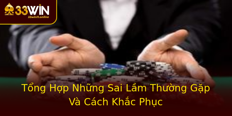 Tổng Hợp Những Sai Lầm Thường Gặp Và Cách Khắc Phục Tổng Hợp Những Sai Lầm Thường Gặp Và Cách Khắc Phục