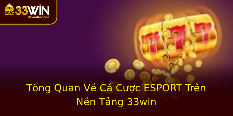 Tổng Quan Về Cá Cược ESPORT Trên Nền Tảng 33win Tổng Quan Về Cá Cược ESPORT Trên Nền Tảng 33win