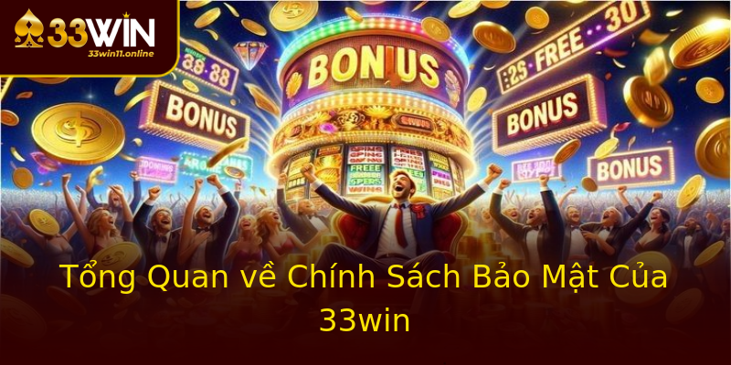 Tổng Quan về Chính Sách Bảo Mật Của 33win Tổng Quan về Chính Sách Bảo Mật Của 33win