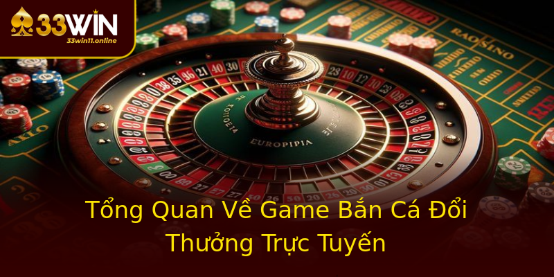 Tổng Quan Về Game Bắn Cá Đổi Thưởng Trực Tuyến Tổng Quan Về Game Bắn Cá Đổi Thưởng Trực Tuyến