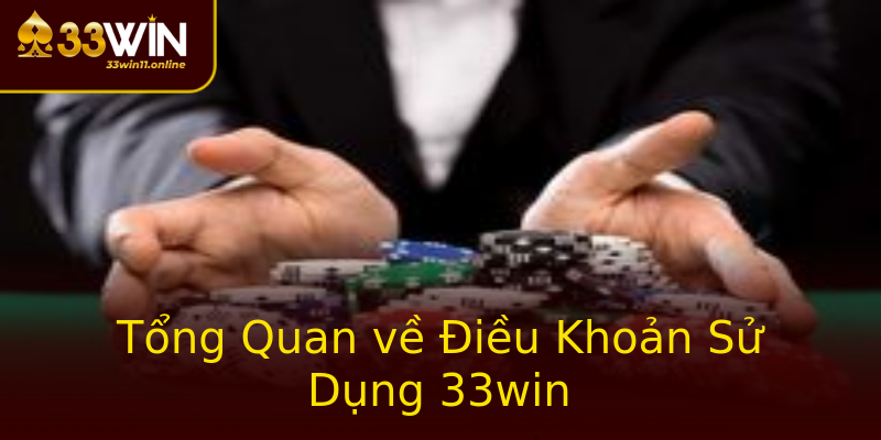Tổng Quan về Điều Khoản Sử Dụng 33win Tổng Quan về Điều Khoản Sử Dụng 33win