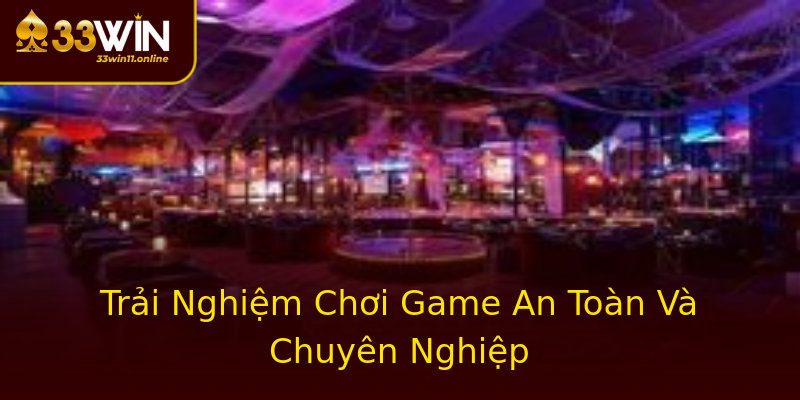 Trải Nghiệm Chơi Game An Toàn Và Chuyên Nghiệp Trải Nghiệm Chơi Game An Toàn Và Chuyên Nghiệp