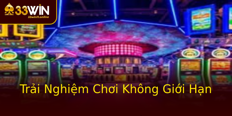 Trải Nghiệm Chơi Không Giới Hạn Trải Nghiệm Chơi Không Giới Hạn