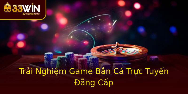 Trải Nghiệm Game Bắn Cá Trực Tuyến Đẳng Cấp Trải Nghiệm Game Bắn Cá Trực Tuyến Đẳng Cấp